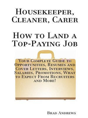 cover image of Housekeeper, Cleaner, Carer - How to Land a Top-Paying Job: Your Complete Guide to Opportunities, Resumes and Cover Letters, Interviews, Salaries, Promotions, What to Expect From Recruiters and More!